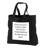 3dRose Gabriella B - Quote - Image of Guess Who Got A Lot Done Today Quote - Tote Bags - Black Tote